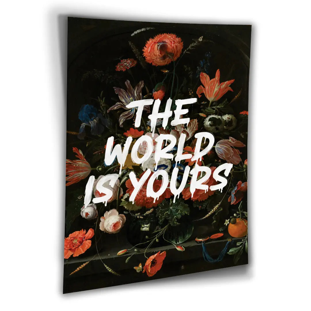The World Is Yours - Flowers | Poster