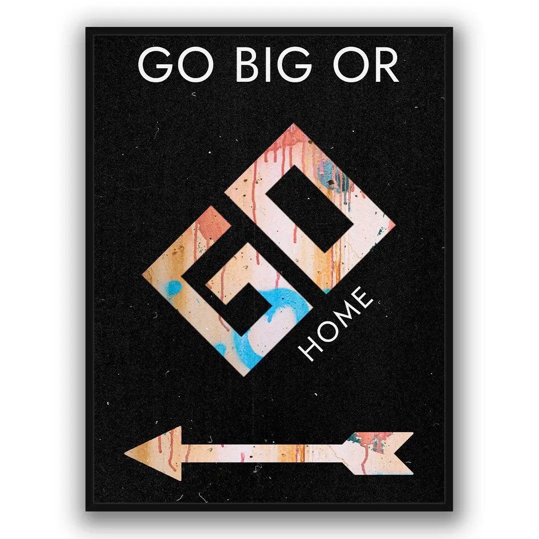 Go Big Or Go Home | Poster