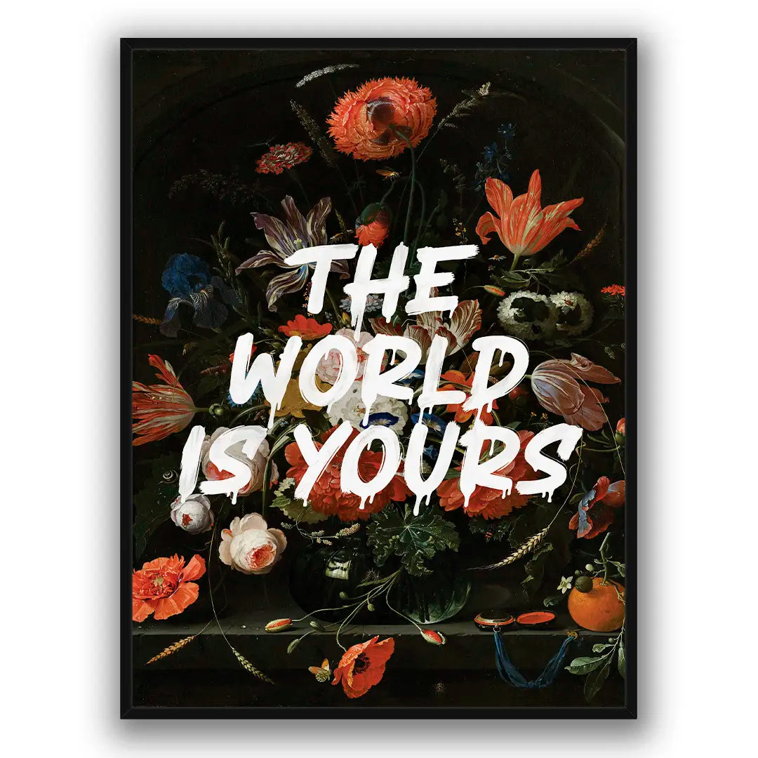 The World Is Yours - Flowers | Poster