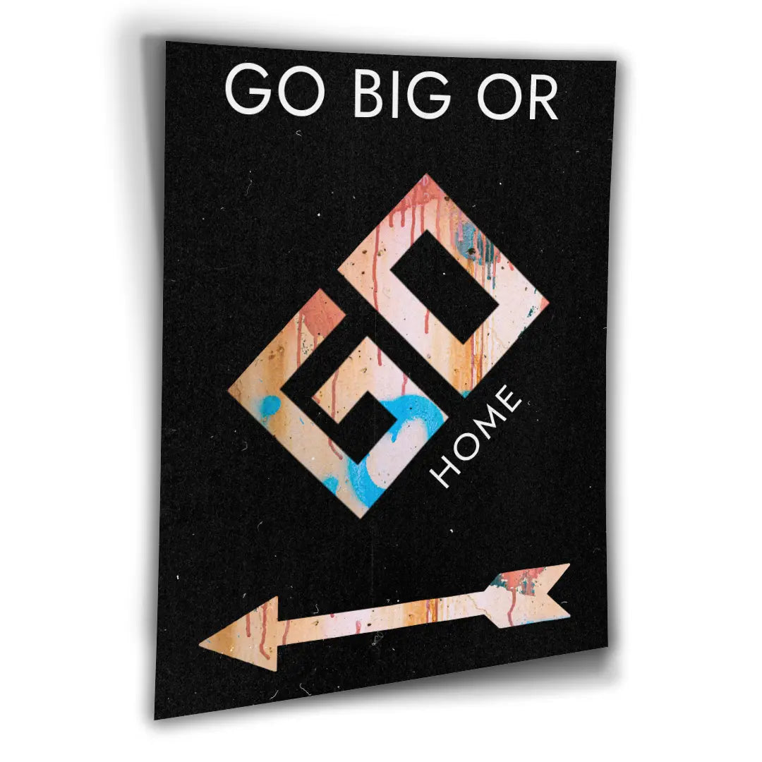 Go Big Or Go Home | Poster