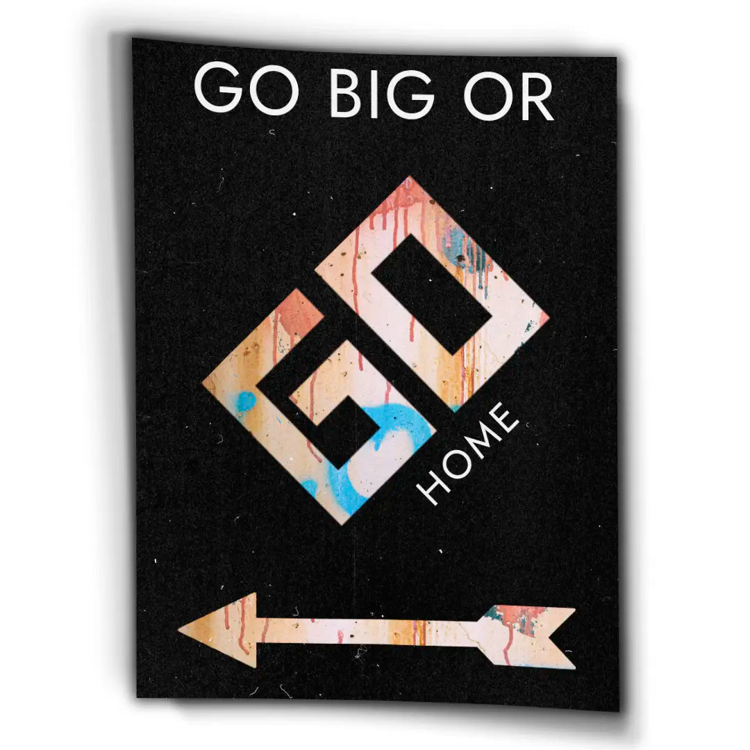 Go Big Or Go Home | Poster